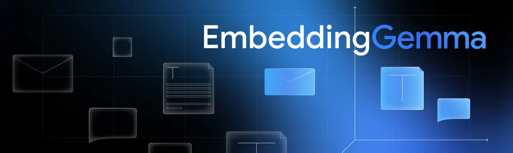 谷歌推出EmbeddingGemma：专为设备端设计的高性能开放嵌入模型