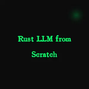 Rust LLM from Scratch