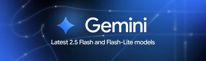 谷歌发布推出改进的 Gemini 2.5 Flash 和 Flash-Lite 版本:响应更快、成本更低、智能更强