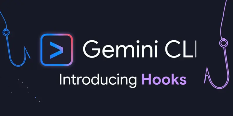Gemini CLI引入Hooks，实现深度定制和代理循环控制