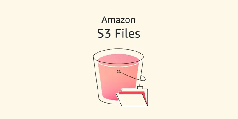 Amazon 推出 S3 Files，通过原生文件系统访问连接 AWS 计算资源与 S3