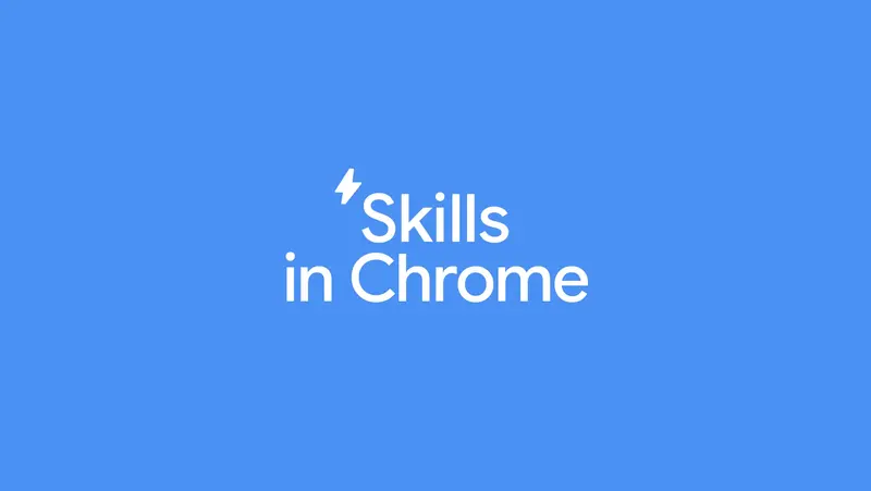 谷歌为 Chrome 添加 AI Skills 功能，将 AI 提示词转化为一键式工作流