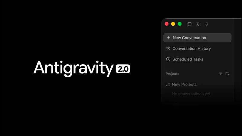 谷歌发布 Google Antigravity 2.0:独立桌面应用上线,支持动态子代理与定时任务