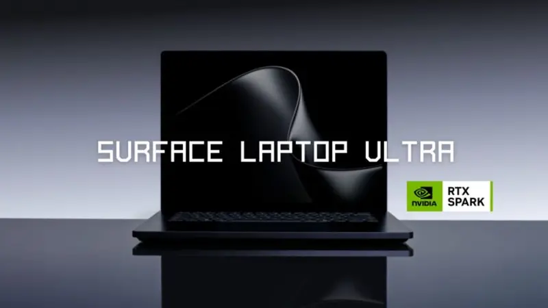微软发布 Surface Laptop Ultra:搭载英伟达 RTX Spark 超级芯片,128GB 统一内存与 1 Petaflop AI 算力,正面硬刚 MacBook Pro