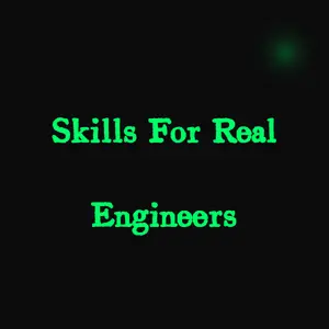 Skills For Real Engineers