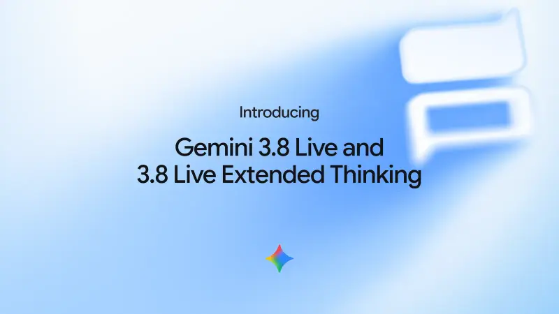 谷歌发布 Gemini 3.8 Live 系列：支持后台思考，边聊天边调用工具不打断对话